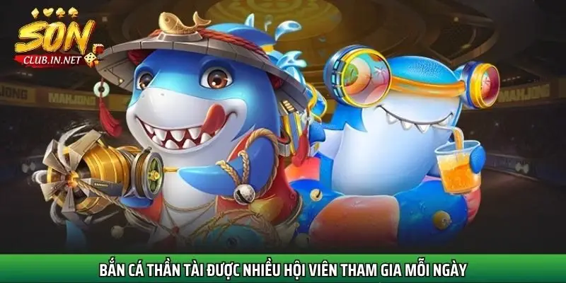 ban-ca-than-tai-duoc-nhieu-hoi-vien-tham-gia-moi-ngay