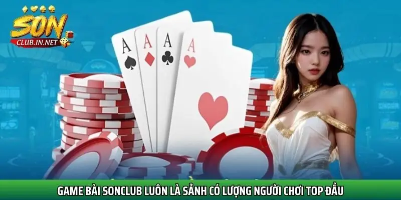 game-bai-sonclub-luon-la-sanh-co-luong-nguoi-choi-top-dau