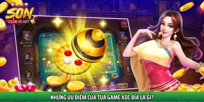 nhung-uu-diem-cua-tua-game-xoc-dia-la-gi